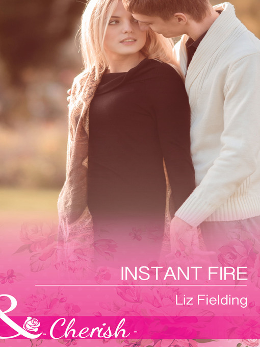 Title details for Instant Fire by Liz Fielding - Available